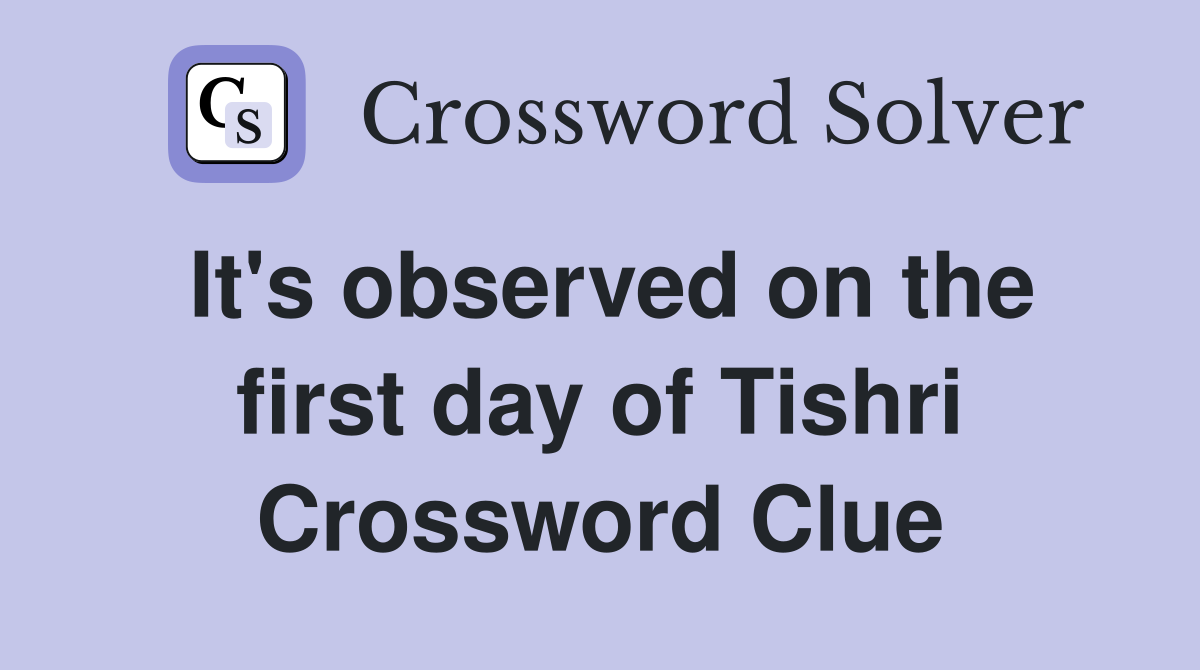 It's observed on the first day of Tishri Crossword Clue