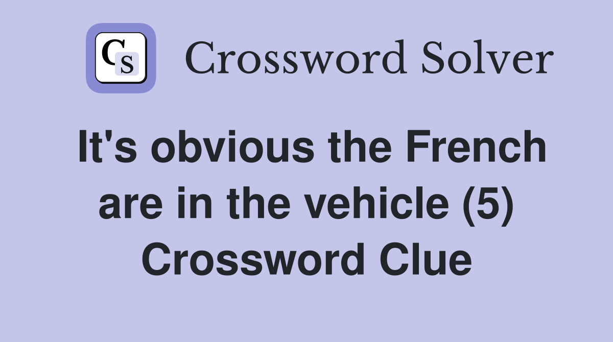 It's obvious the French are in the vehicle (5) Crossword Clue