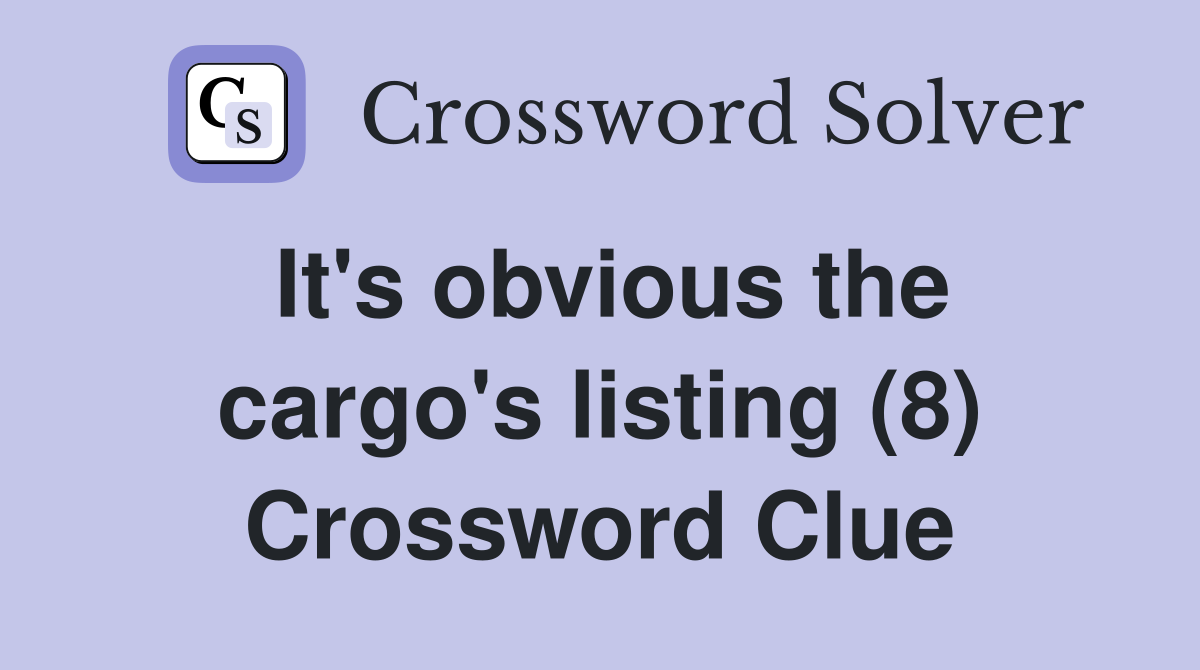 It's obvious the cargo's listing (8) Crossword Clue