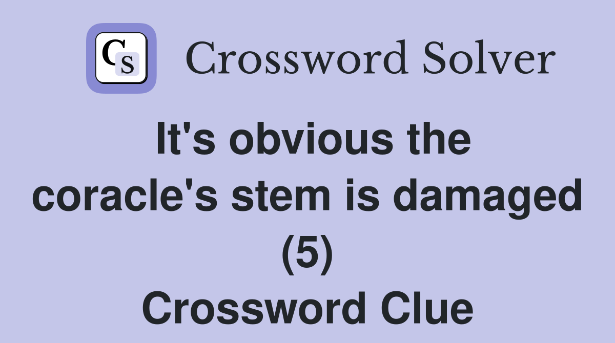 It's obvious the coracle's stem is damaged (5) Crossword Clue