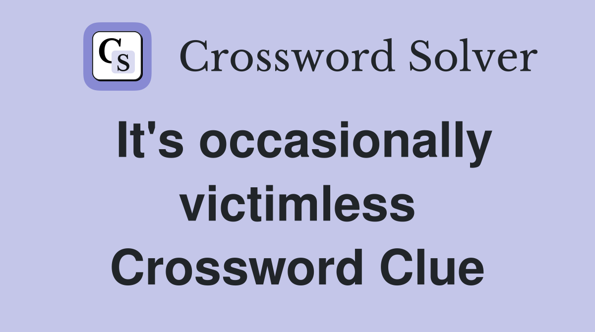 It's occasionally victimless Crossword Clue