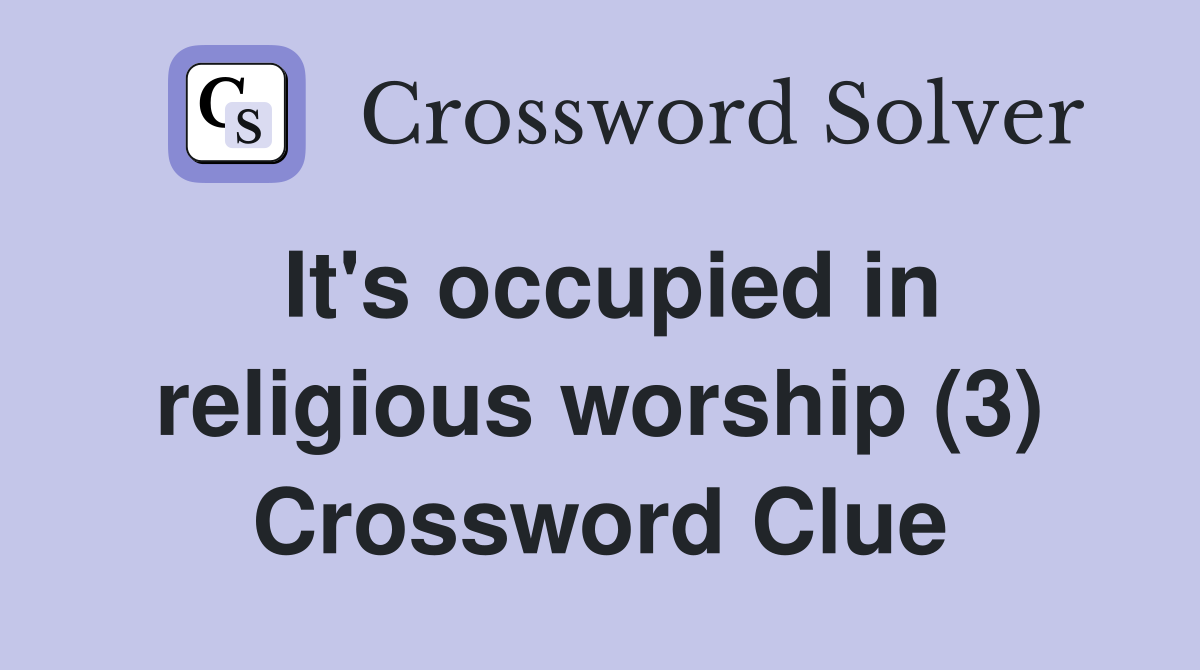 It's occupied in religious worship (3) Crossword Clue