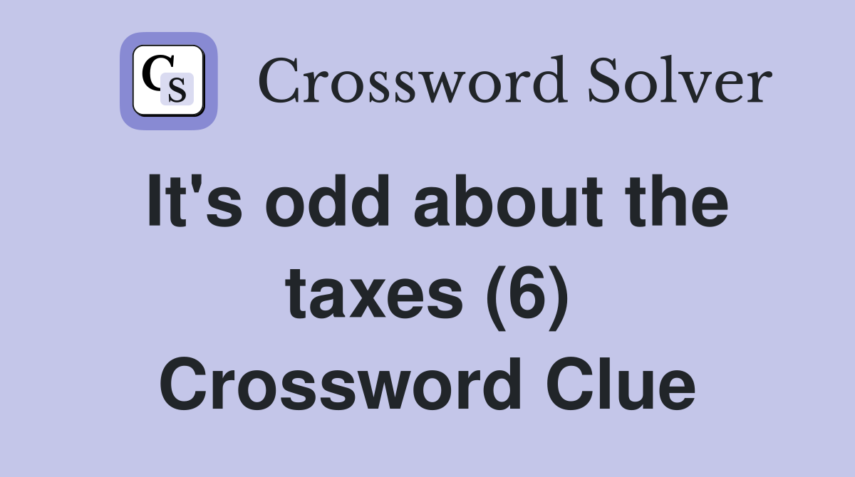 It's odd about the taxes (6) Crossword Clue