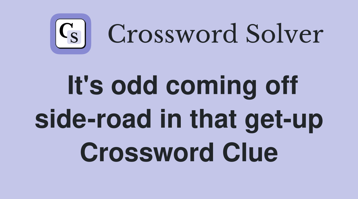 It's odd coming off side-road in that get-up Crossword Clue