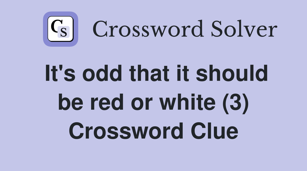 It's odd that it should be red or white (3) Crossword Clue