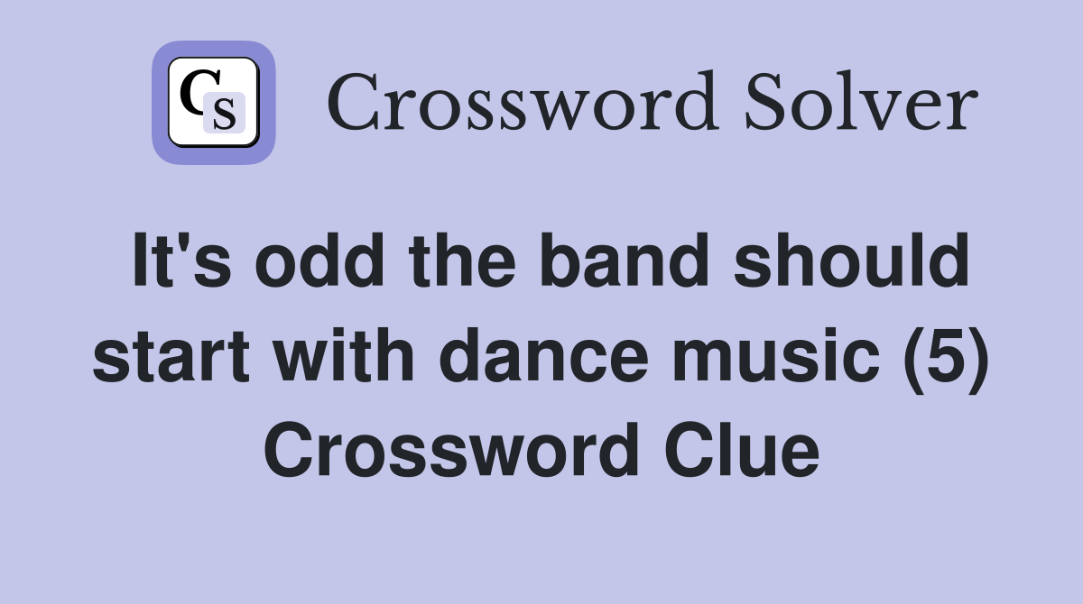 It's odd the band should start with dance music (5) Crossword Clue