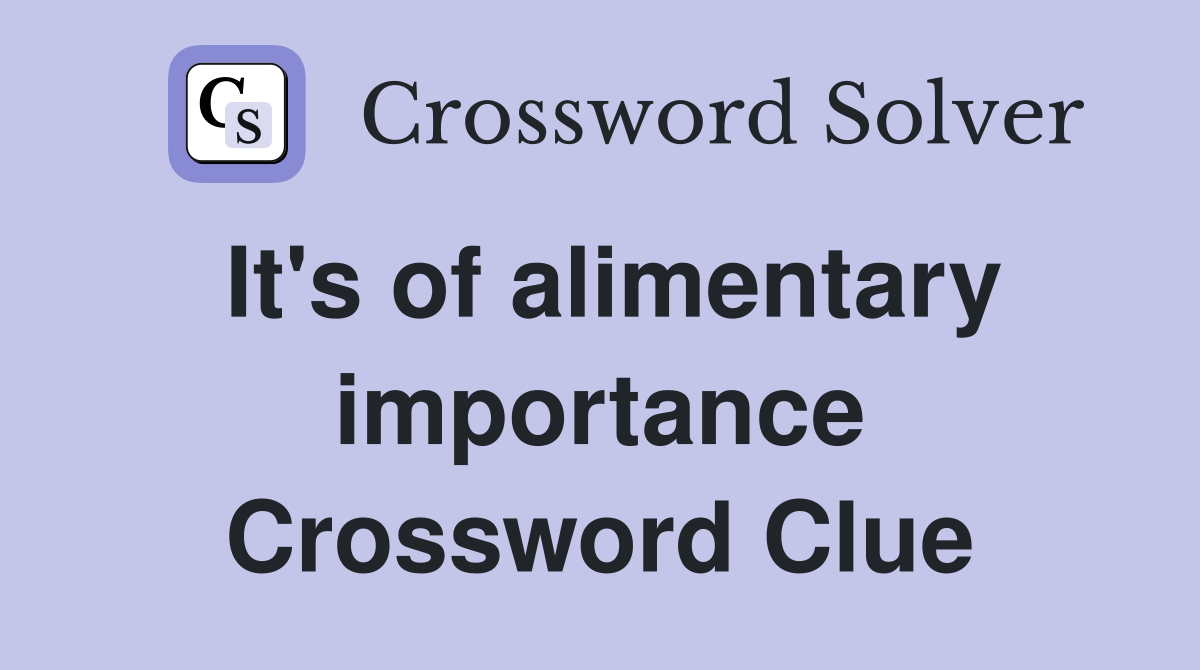 It's of alimentary importance Crossword Clue