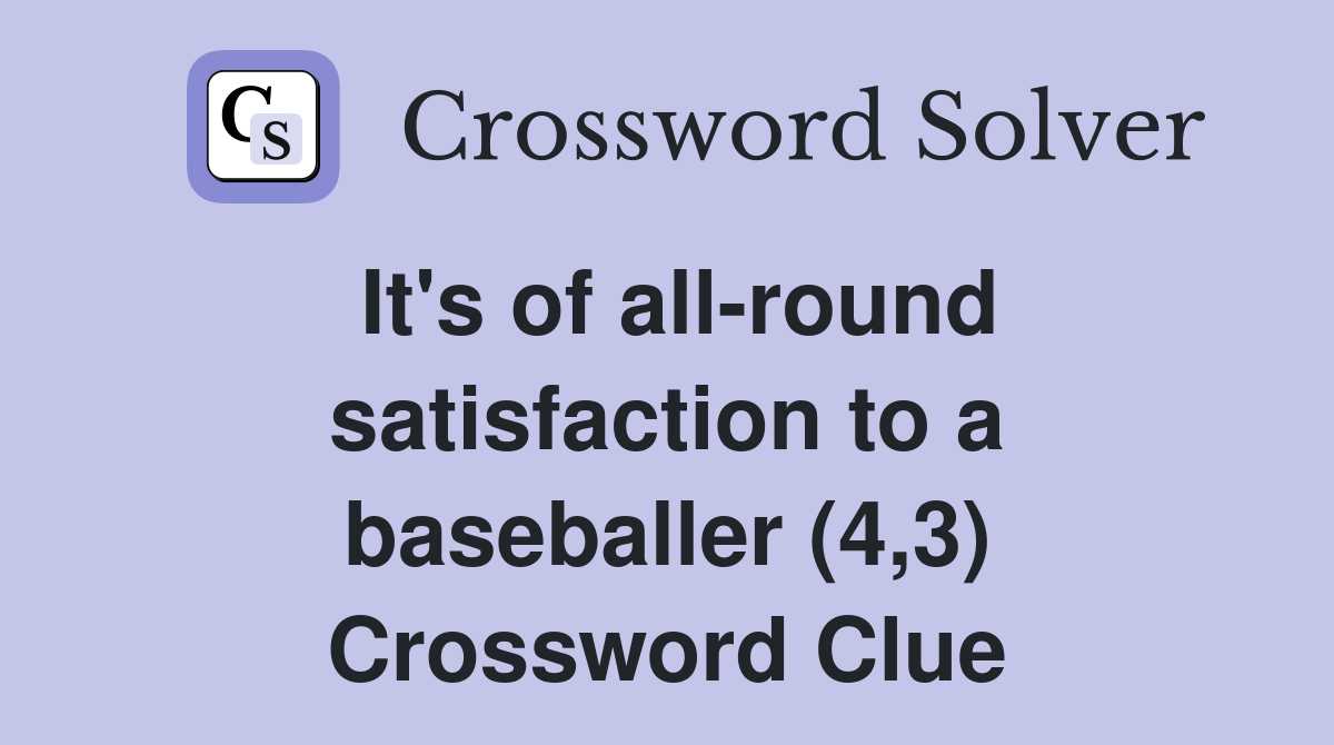 It's of all-round satisfaction to a baseballer (4,3) Crossword Clue
