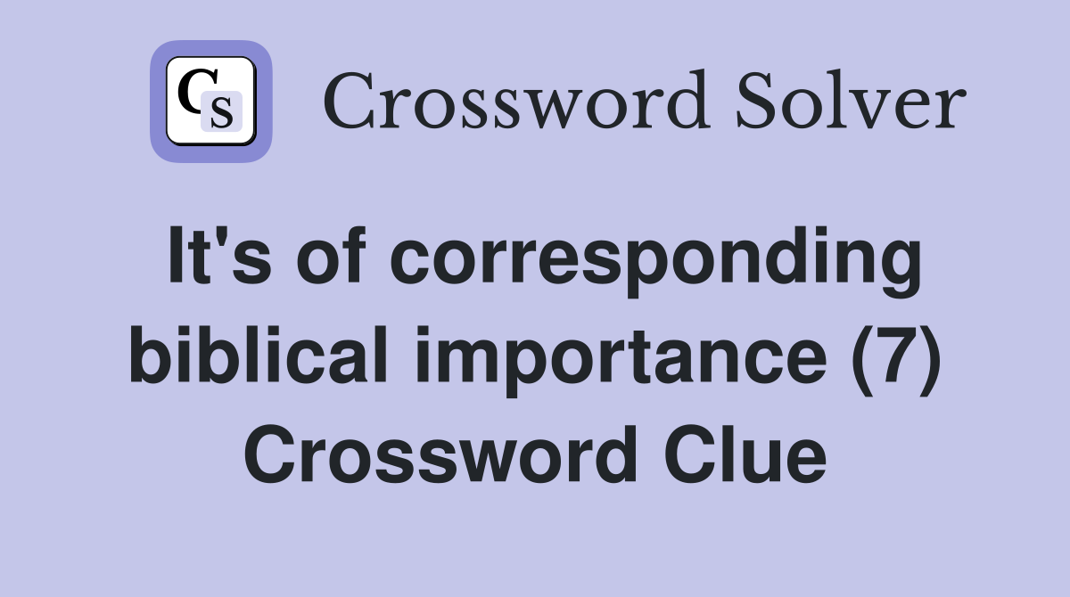 It's of corresponding biblical importance (7) Crossword Clue