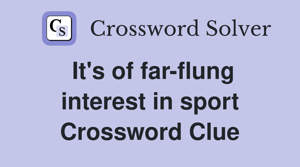 It's of far-flung interest in sport Crossword Clue