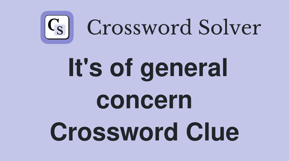 It's of general concern Crossword Clue