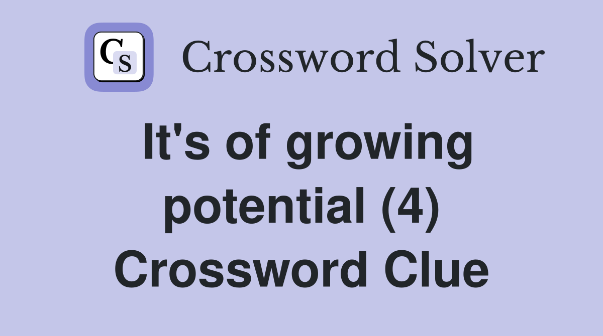 It's of growing potential (4) Crossword Clue