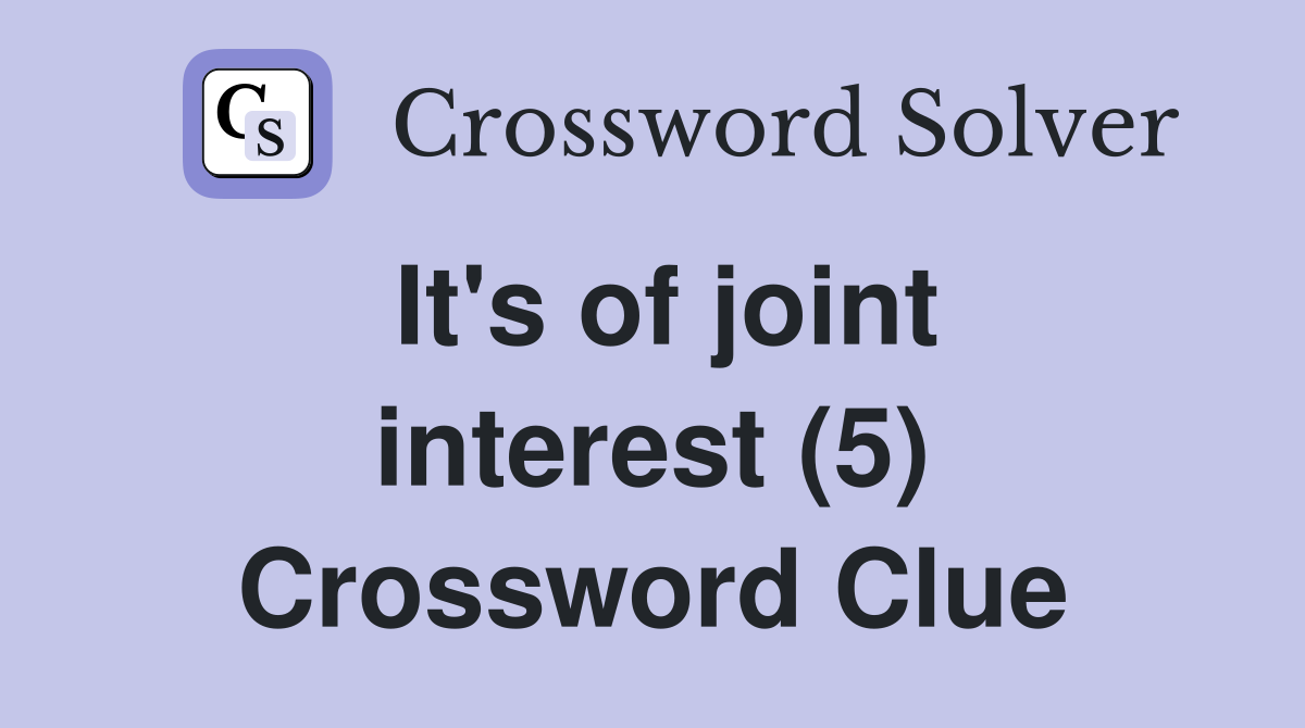 It's of joint interest (5) Crossword Clue