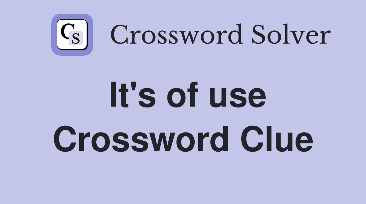 It's of use Crossword Clue