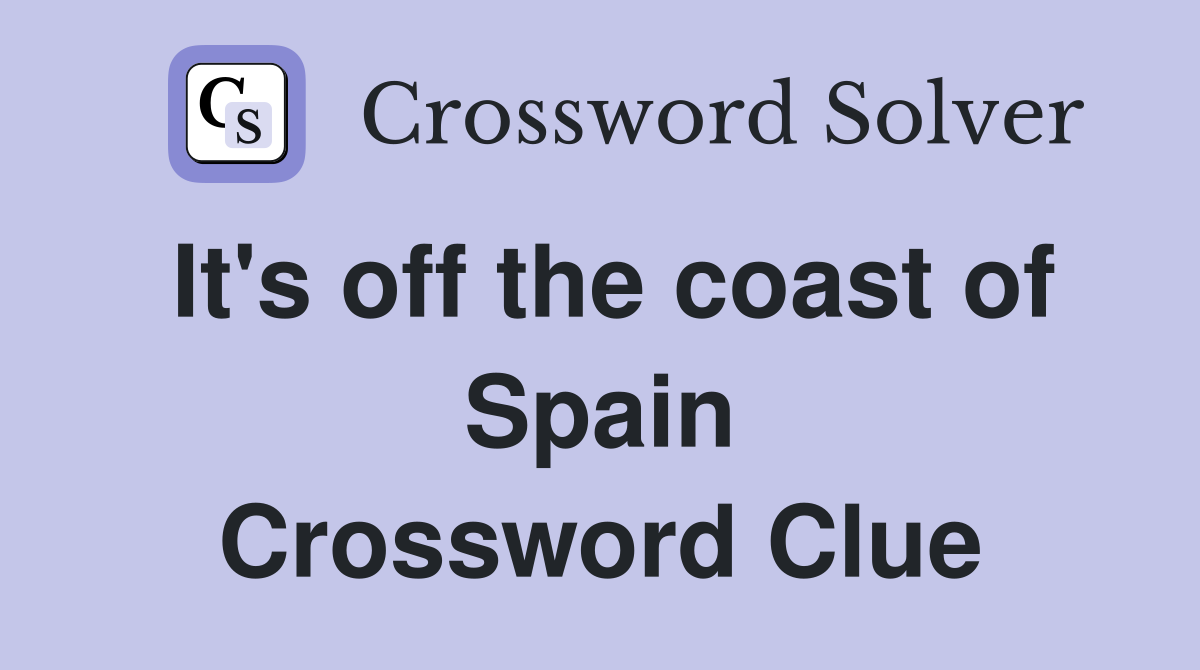 It's off the coast of Spain Crossword Clue