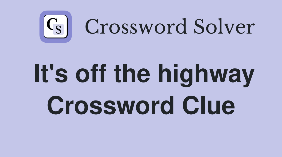 It's off the highway Crossword Clue