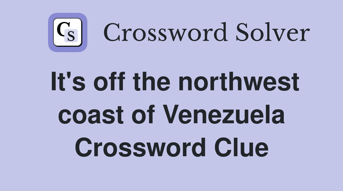 It's off the northwest coast of Venezuela Crossword Clue