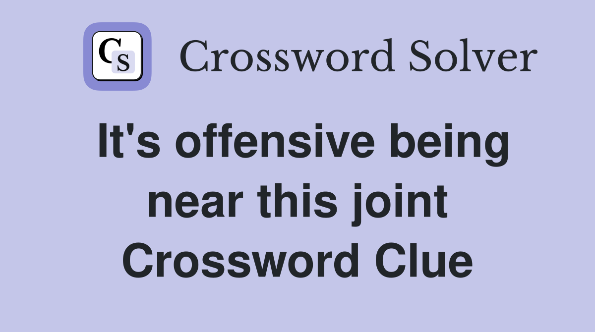 It's offensive being near this joint Crossword Clue