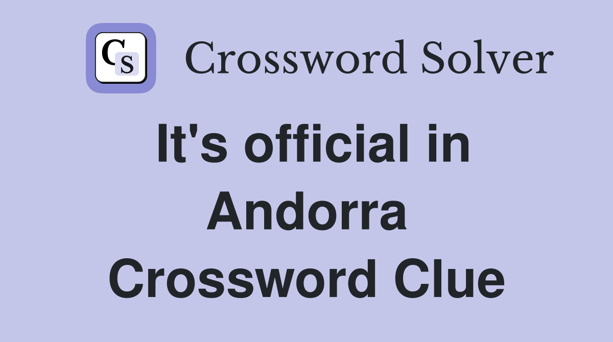 It's official in Andorra Crossword Clue