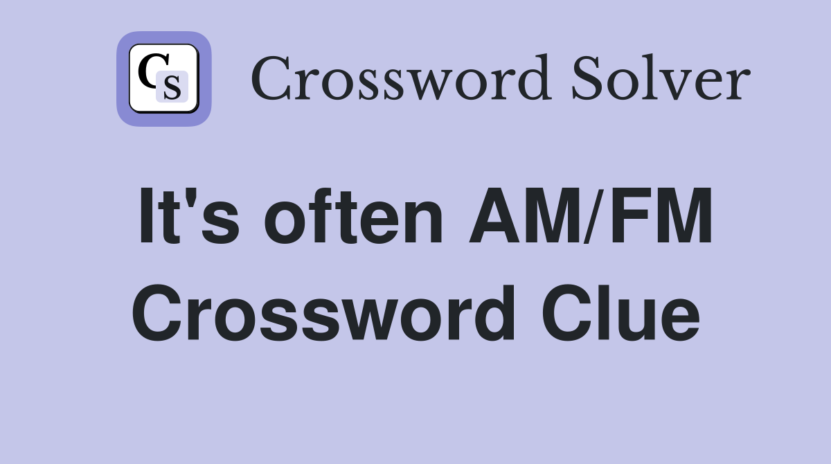 It's often AM/FM Crossword Clue