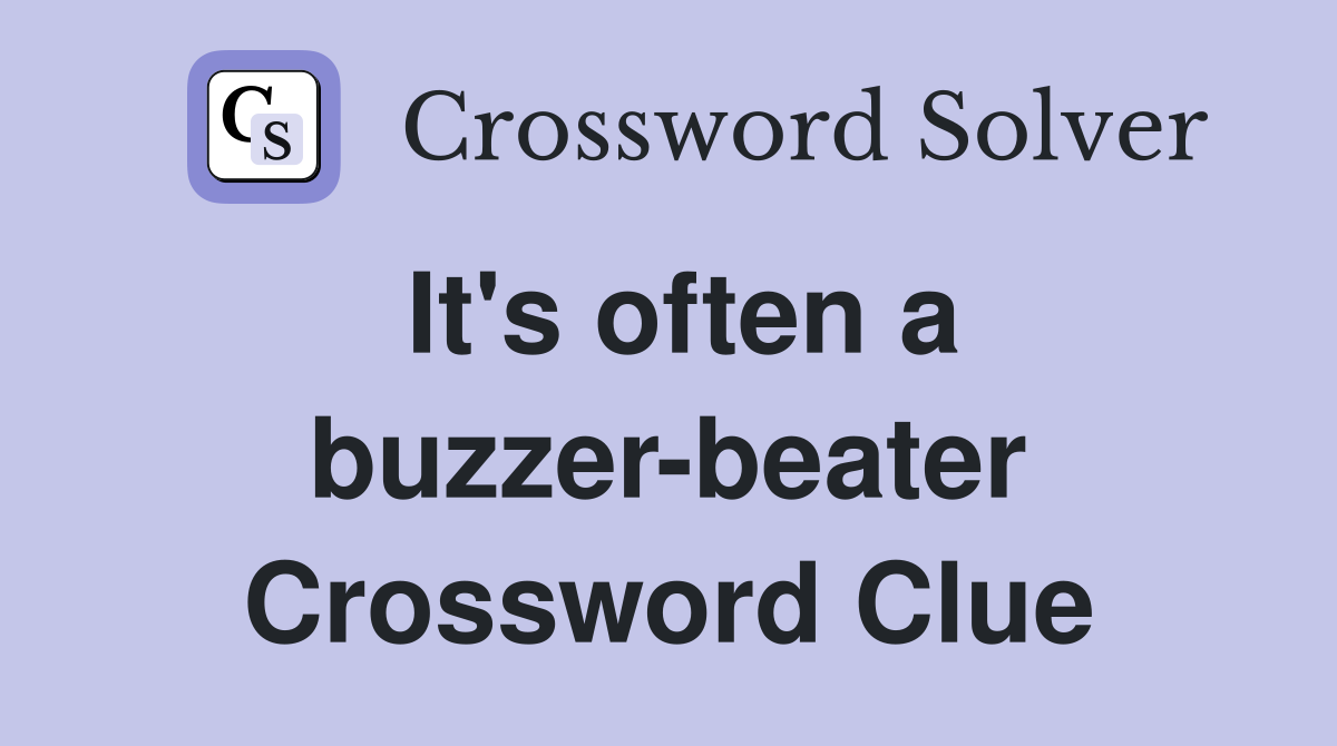 It's often a buzzer-beater Crossword Clue