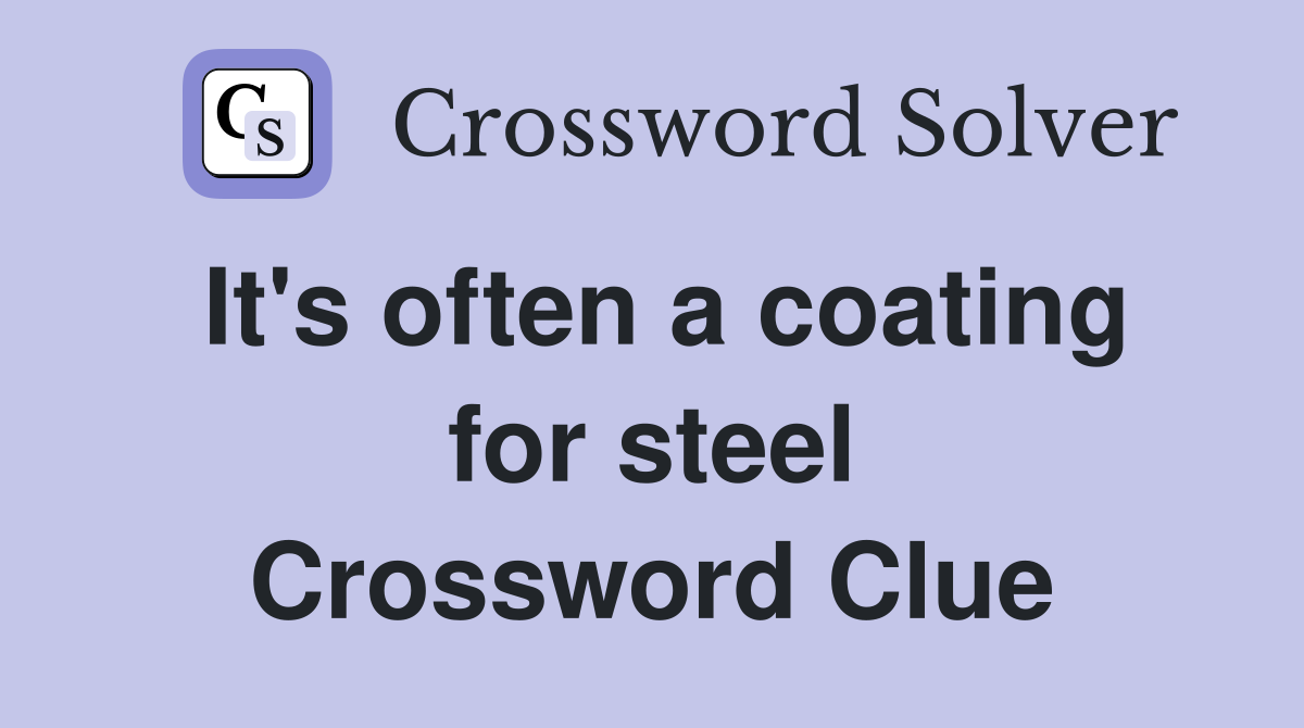 It's often a coating for steel Crossword Clue
