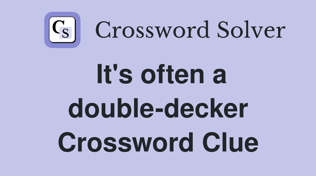 It's often a double-decker Crossword Clue