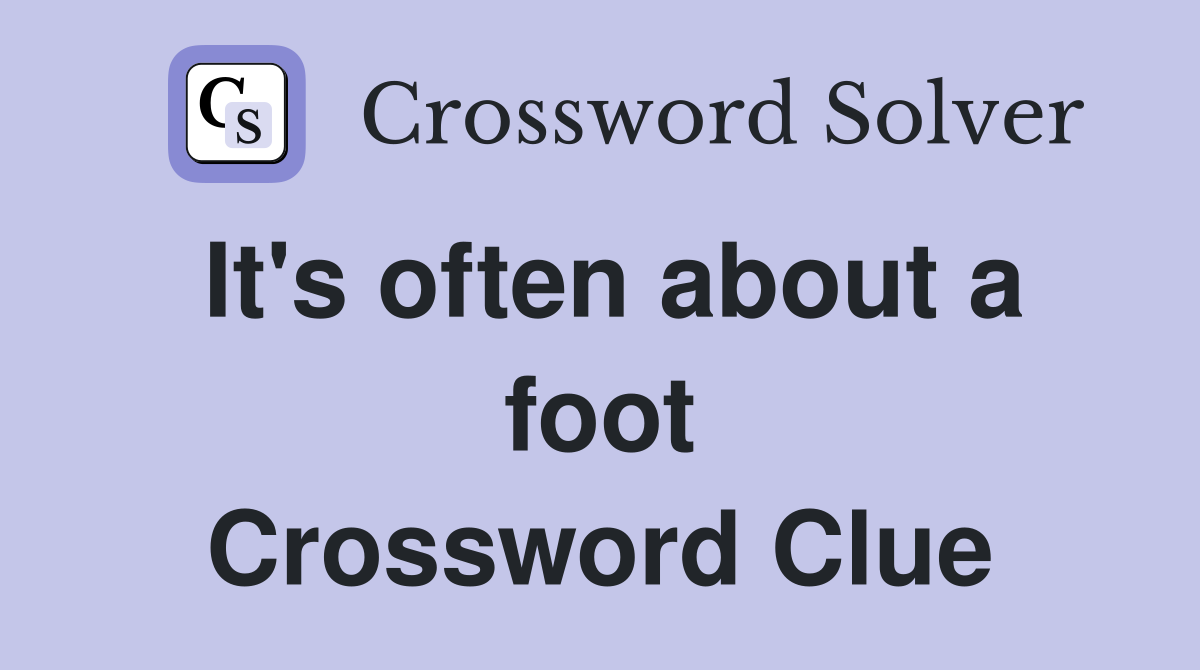 It's often about a foot Crossword Clue