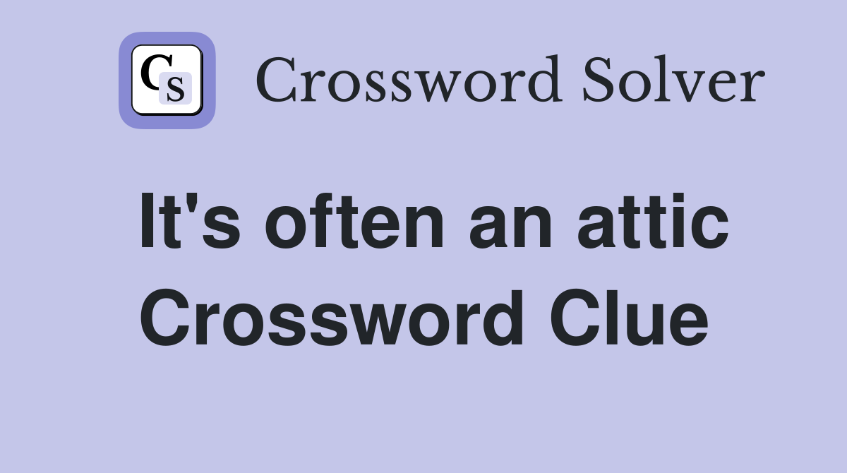 It's often an attic Crossword Clue