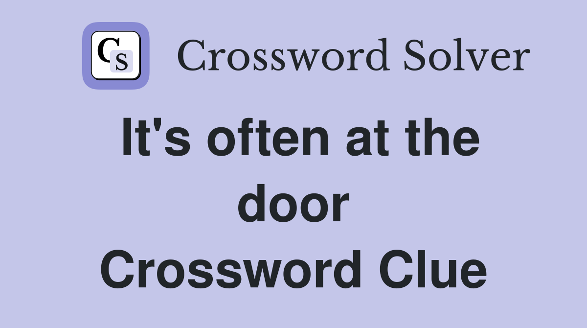 It's often at the door Crossword Clue