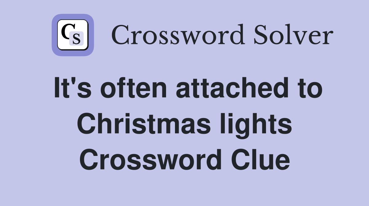 It's often attached to Christmas lights Crossword Clue