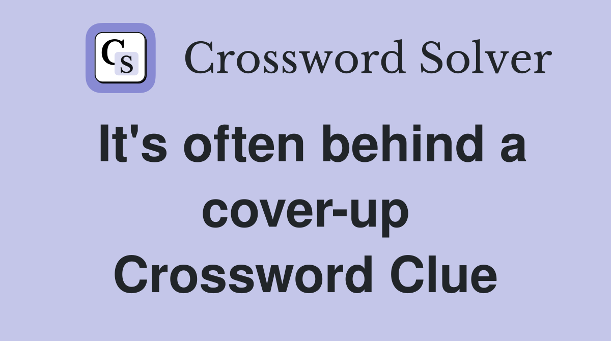 It's often behind a cover-up Crossword Clue