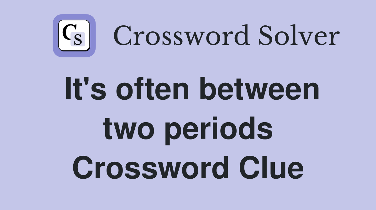It's often between two periods Crossword Clue