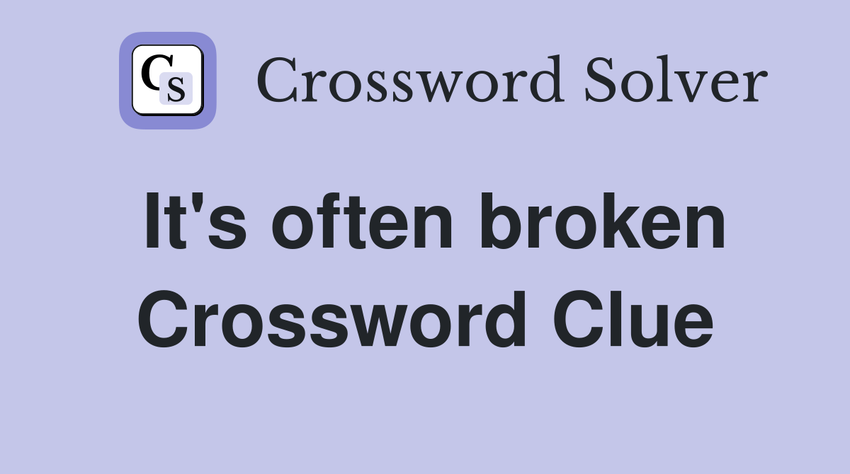 It's often broken Crossword Clue