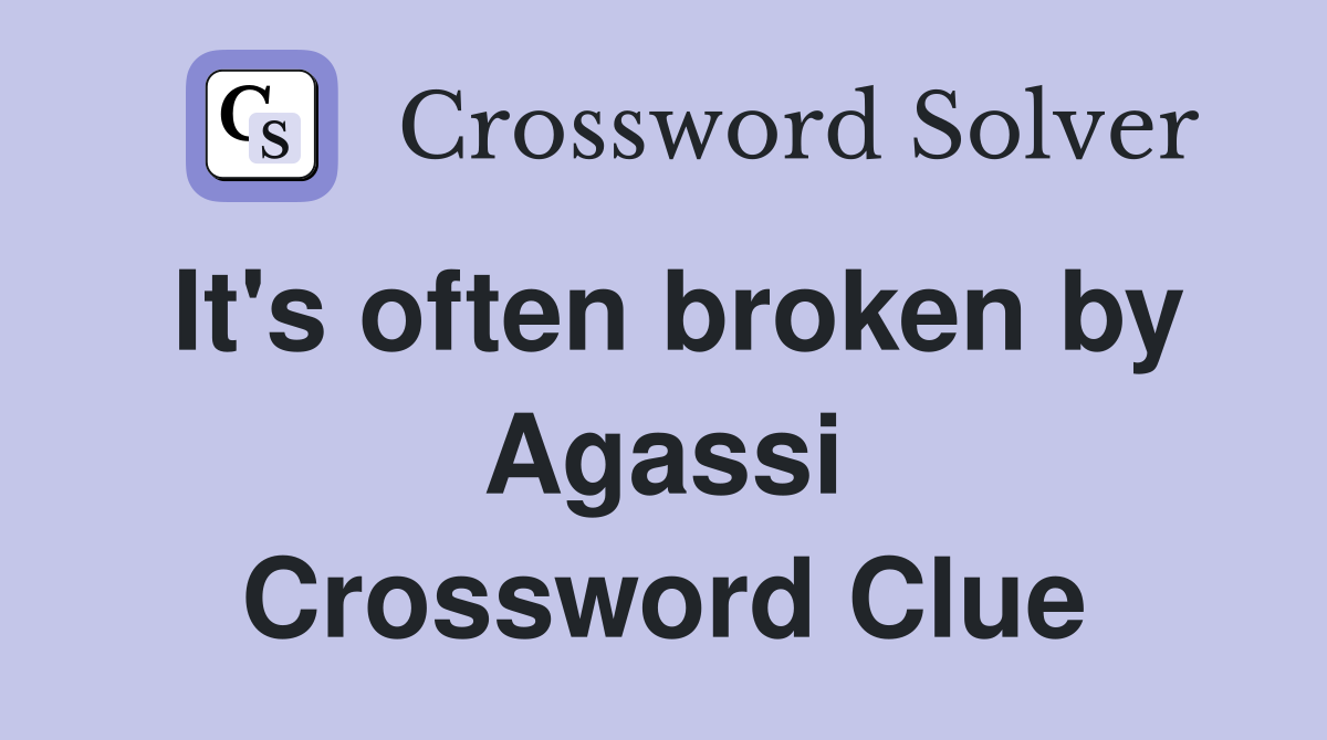 It's often broken by Agassi Crossword Clue