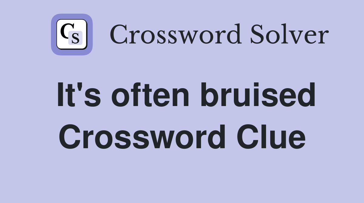 It's often bruised Crossword Clue