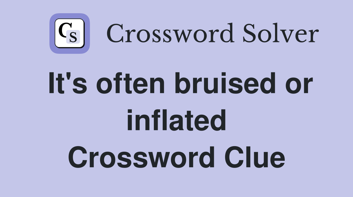 It's often bruised or inflated Crossword Clue