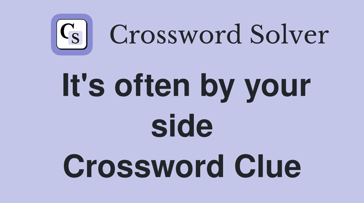 It's often by your side Crossword Clue