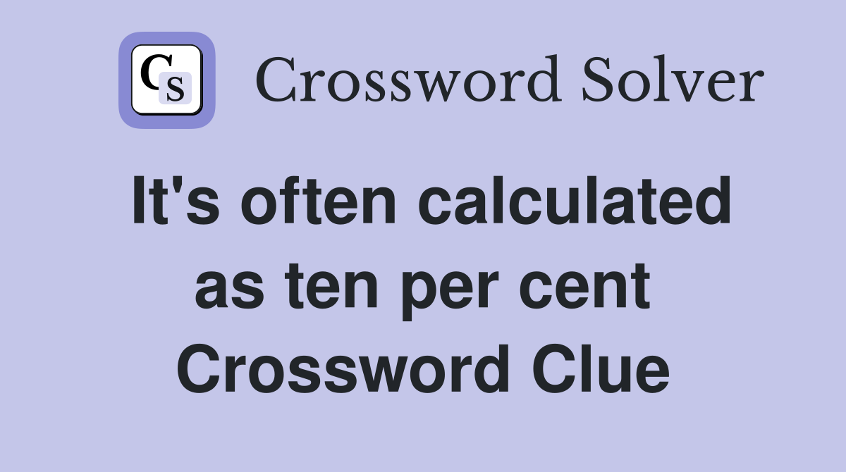 It's often calculated as ten per cent Crossword Clue
