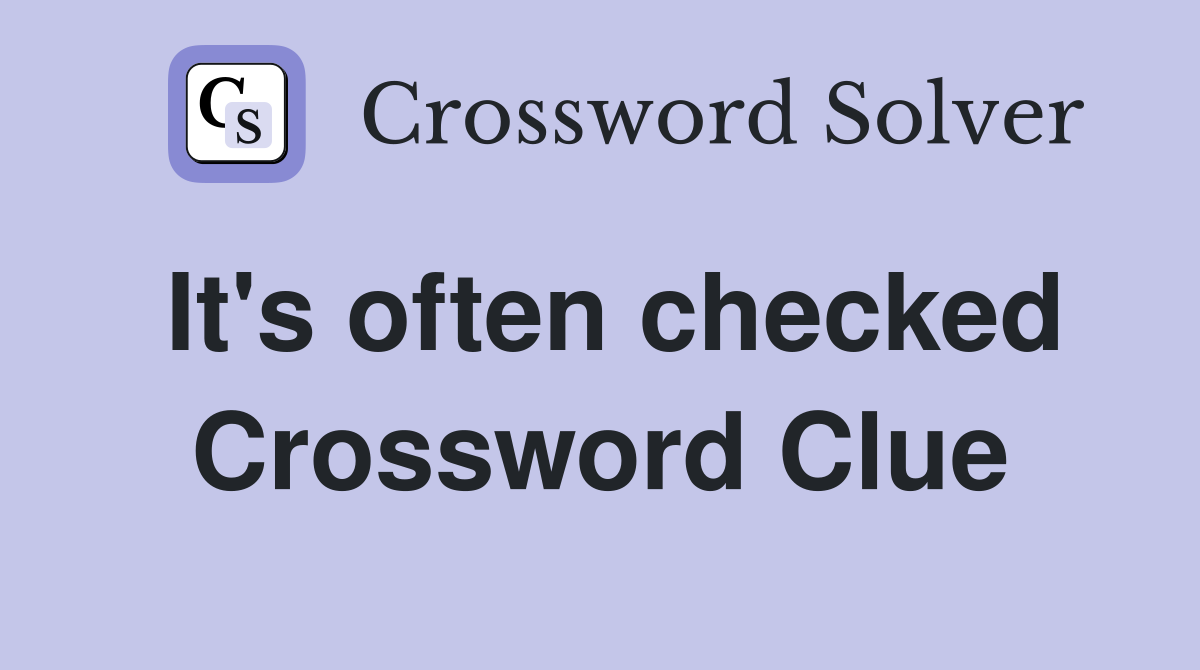 It's often checked Crossword Clue
