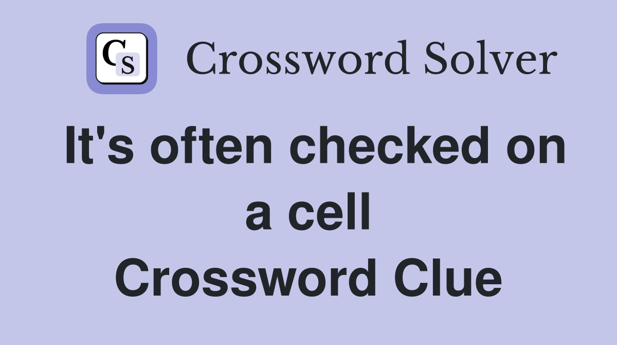It's often checked on a cell Crossword Clue