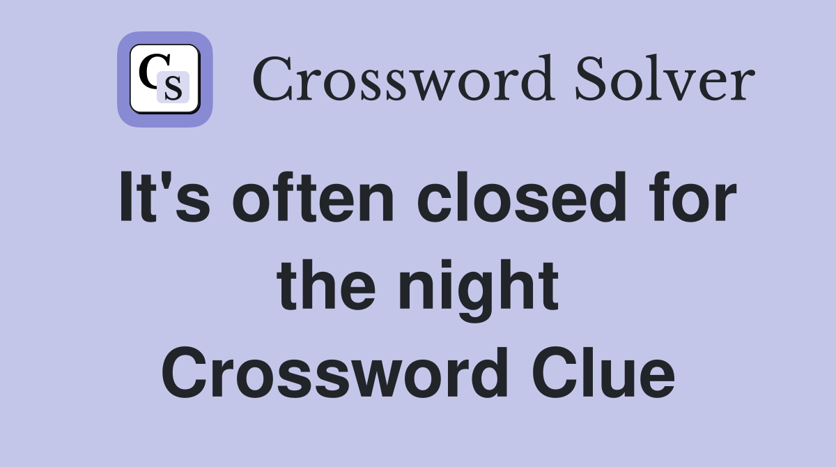 It's often closed for the night Crossword Clue