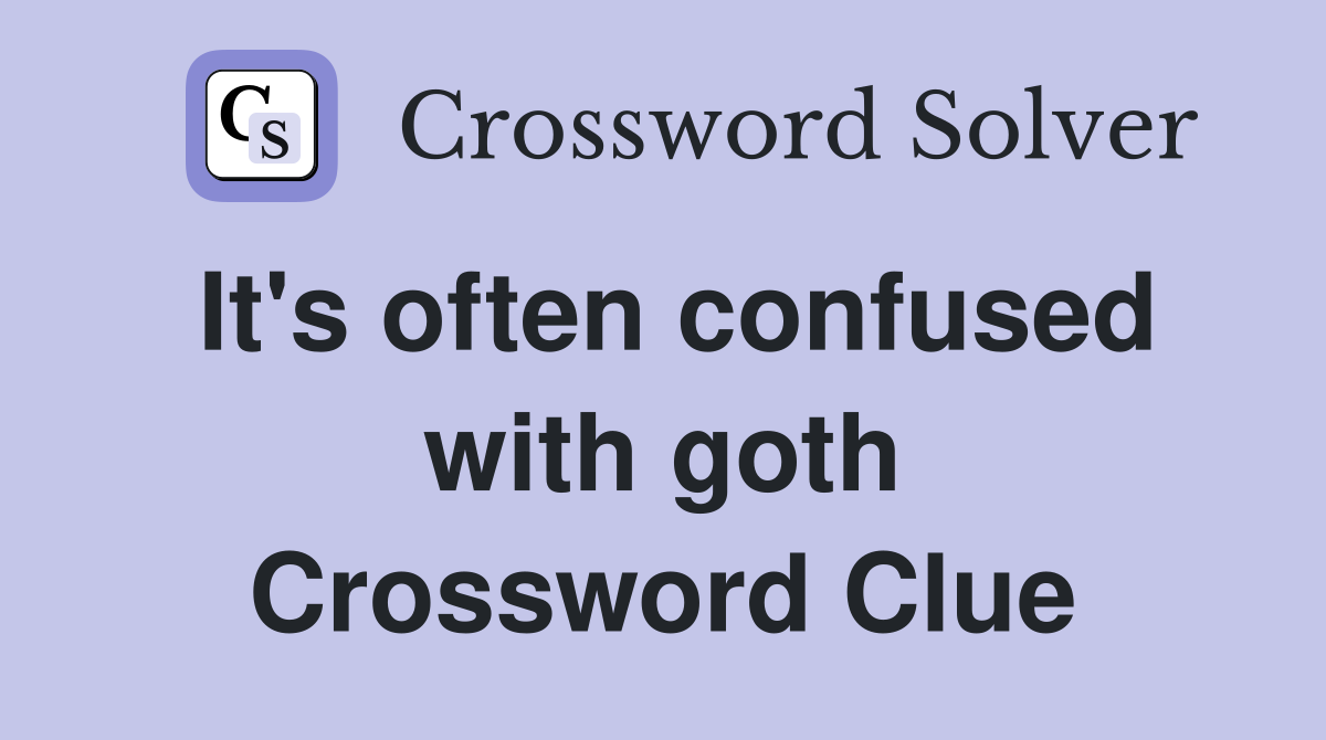 It's often confused with goth Crossword Clue
