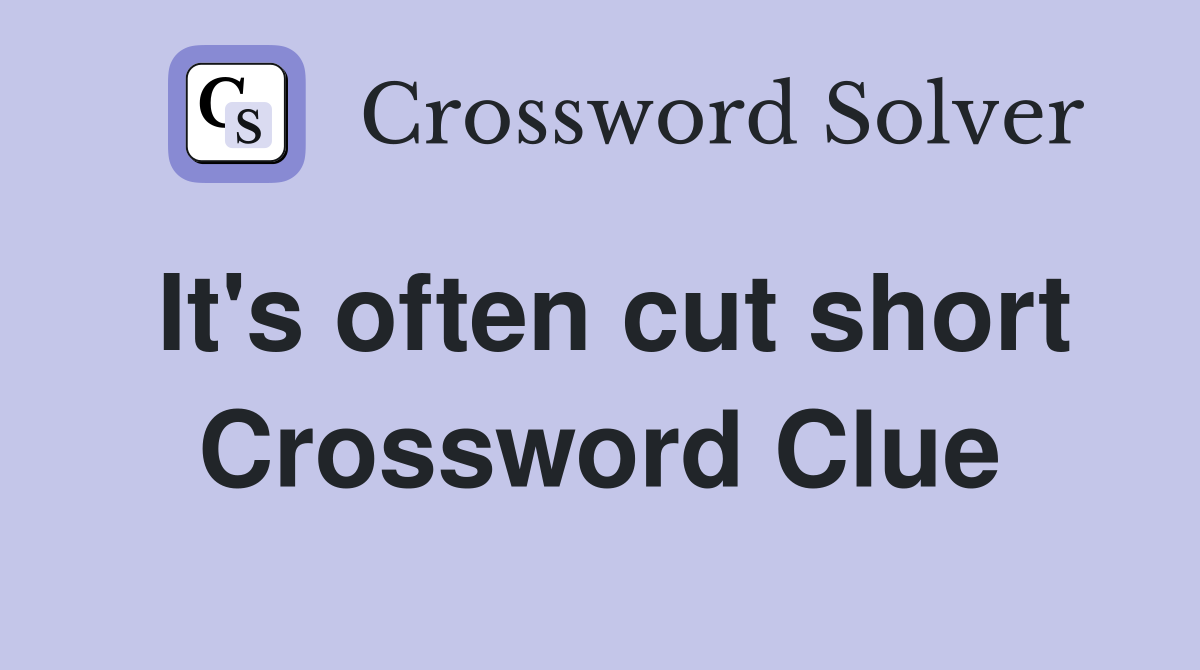 It's often cut short Crossword Clue