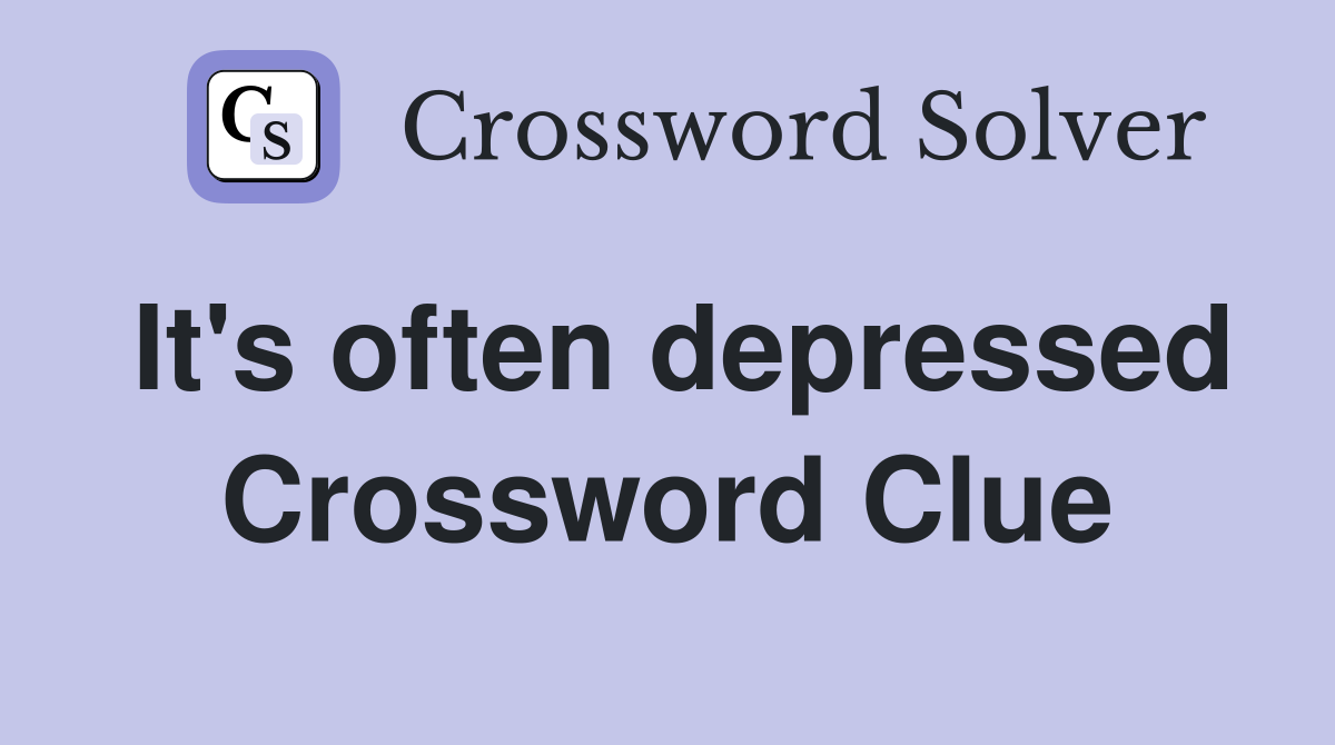 It's often depressed Crossword Clue