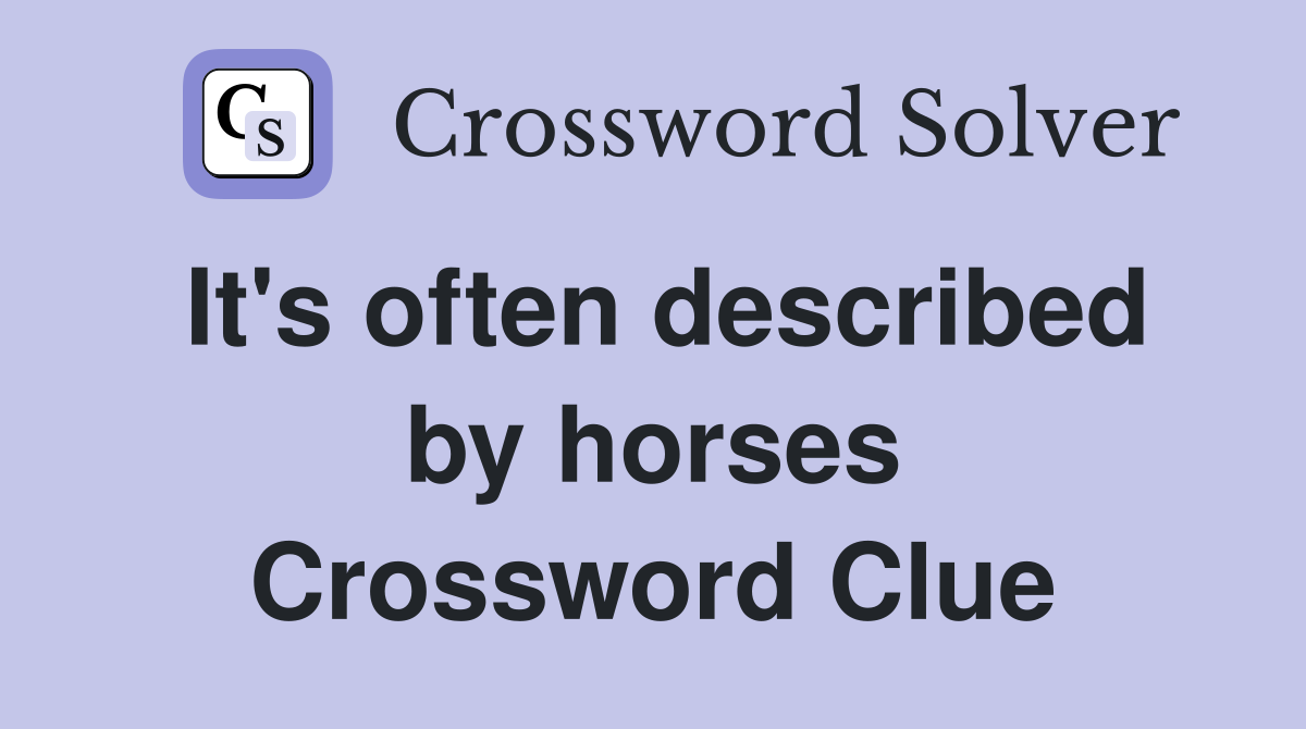 It's often described by horses Crossword Clue
