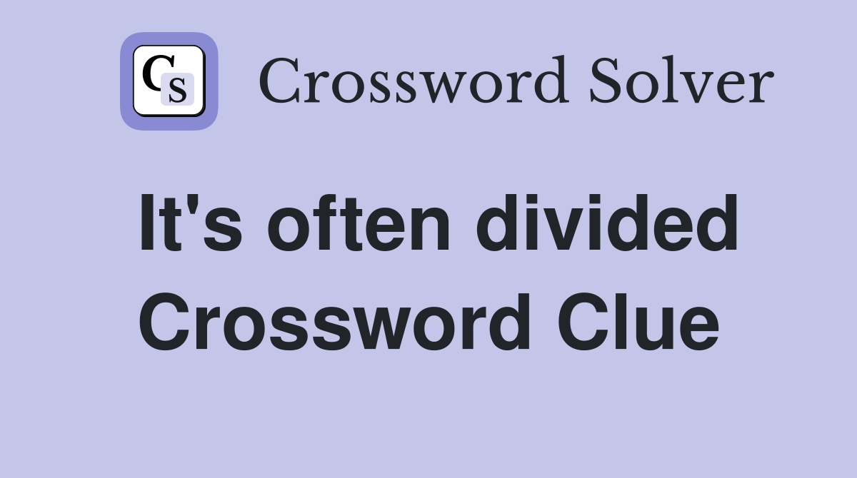 It's often divided Crossword Clue