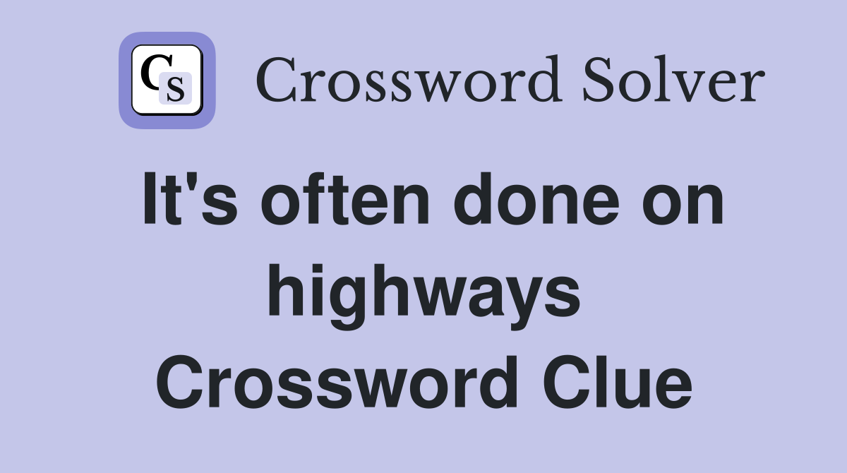 It's often done on highways Crossword Clue