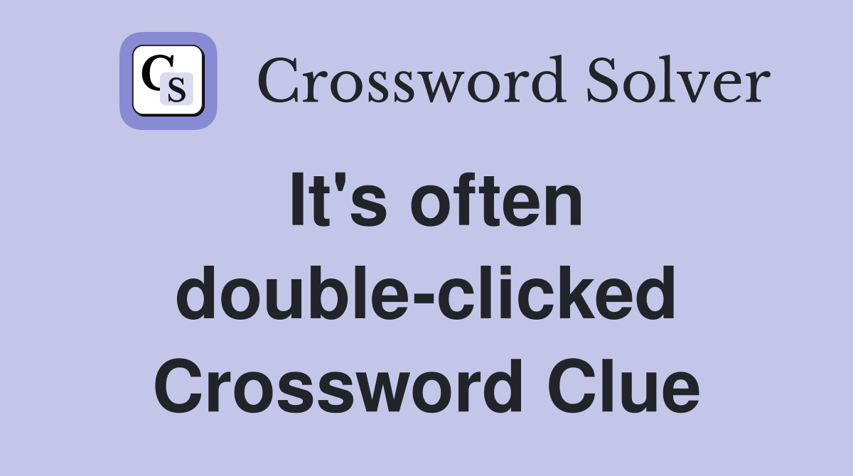 It's often double-clicked Crossword Clue