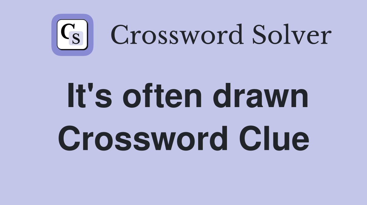 It's often drawn Crossword Clue